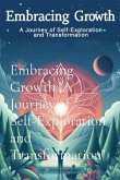 Embracing Growth "A Journey of Self-Exploration and Transformation" (eBook, ePUB) Embracing Growth "A Journey of Self-Exploration and Transformation" (eBook, ePUB)