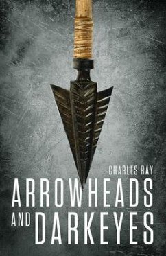 Arrowheads and Darkeyes (eBook, ePUB) - Ray, Charles