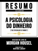Resumo Estendido - A Psicologia Do Dinheiro (The Psychology Of Money) - Baseado No Livro De Morgan Housel (eBook, ePUB) Resumo Estendido - A Psicologia Do Dinheiro (The Psychology Of Money) - Baseado No Livro De Morgan Housel (eBook, ePUB)