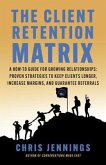 The Client Retention Matrix: A How-To Guide for Growing Relationships (eBook, ePUB)