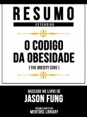 Resumo Estendido - O Código Da Obesidade (The Obesity Code) - Baseado No Livro De Jason Fung (eBook, ePUB) Resumo Estendido - O Código Da Obesidade (The Obesity Code) - Baseado No Livro De Jason Fung (eBook, ePUB)