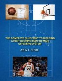 THE COMPLETE BLUEPRINT TO BUILDING A HIGH-SCORING (MAN-TO-MAN) OFFENSIVE SYSTEM-BOOK 1 OF 2 BOOKS (eBook, ePUB)