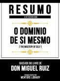 Resumo Estendido - O Domínio De Si Mesmo (The Mastery Of Self) - Baseado No Livro De Don Miguel Ruiz (eBook, ePUB)
