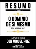 Resumo Estendido - O Domínio De Si Mesmo (The Mastery Of Self) - Baseado No Livro De Don Miguel Ruiz (eBook, ePUB) Resumo Estendido - O Domínio De Si Mesmo (The Mastery Of Self) - Baseado No Livro De Don Miguel Ruiz (eBook, ePUB)