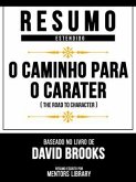 Resumo Estendido - O Caminho Para O Caráter (The Road To Character) - Baseado No Livro De David Brooks (eBook, ePUB)