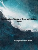 The Complete Works of George Ethelbert Walsh (eBook, ePUB)