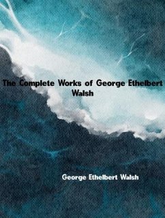 The Complete Works of George Ethelbert Walsh (eBook, ePUB) - George Ethelbert Walsh