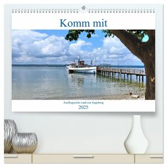 Komm mit Ausflugsziele rund um Augsburg (hochwertiger Premium Wandkalender 2025 DIN A2 quer), Kunstdruck in Hochglanz