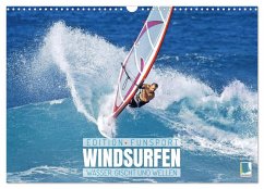 Windsurfen: Wasser, Gischt und Wellen - Edition Funsport (Wandkalender 2025 DIN A3 quer), CALVENDO Monatskalender - Calvendo