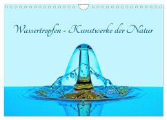 Wassertropfen - Kunstwerke der Natur (Wandkalender 2025 DIN A4 quer), CALVENDO Monatskalender