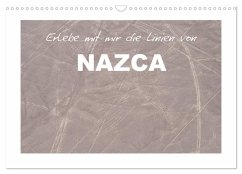 Erlebe mit mir die Linien von Nazca (Wandkalender 2025 DIN A3 quer), CALVENDO Monatskalender - Calvendo;Büscher, Nadine