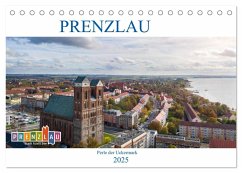 Prenzlau - Perle der Uckermark (Tischkalender 2025 DIN A5 quer), CALVENDO Monatskalender