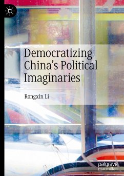 Democratizing China¿s Political Imaginaries - Li, Rongxin