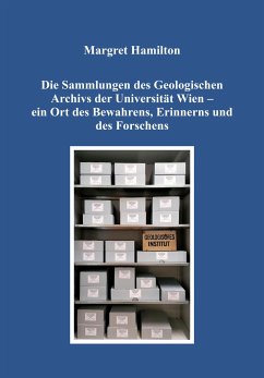 Die Sammlungen des Geologischen Archivs der Universität Wien - ein Ort des Bewahrens, Erinnerns und des Forschens - Hamilton, Margret