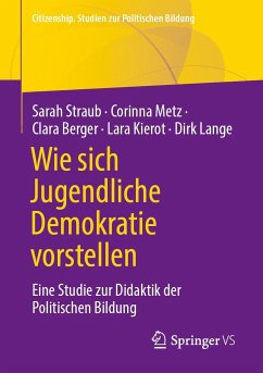 Wie sich Jugendliche Demokratie vorstellen - Straub, Sarah;Metz, Corinna;Berger, Clara