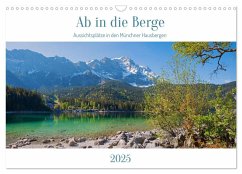 Ab in die Berge 2025 - Aussichtsplätze in den Münchner Hausbergen (Wandkalender 2025 DIN A3 quer), CALVENDO Monatskalender