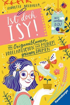 Ist doch Isy!, Band 3 (Wunderschön gestaltetes Kinderbuch mit einer spannenden Geschichte und vielen DIY-Anleitungen) (eBook, ePUB) - Neubauer, Annette