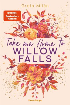 Take Me Home to Willow Falls (knisternde New-Adult-Romance mit wunderschönem Herbst-Setting) (eBook, ePUB) - Milán, Greta