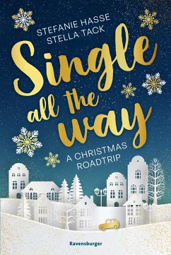 Single All the Way. A Christmas Roadtrip (Weihnachtliche Romance voll intensiver Gefühle) (eBook, ePUB) - Hasse, Stefanie; Tack, Stella