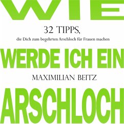 Wie werde ich ein Arschloch (MP3-Download) - Beitz, Maximilian