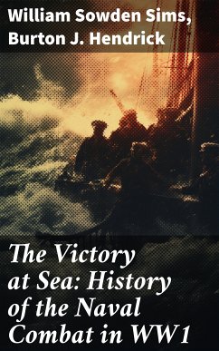 The Victory at Sea: History of the Naval Combat in WW1 (eBook, ePUB) - Sims, William Sowden; Hendrick, Burton J.