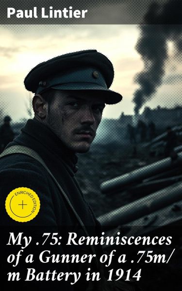 My .75: Reminiscences of a Gunner of a .75m/ m Battery in 1914 (eBook, ePUB)