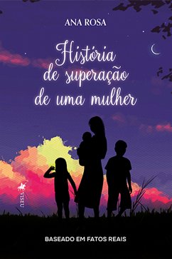 Histo´ria de superac¸a~o de uma mulher (eBook, ePUB) - Rosa, Ana