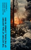 The Victory at Sea: History of the Naval Combat in WW1 (eBook, ePUB)