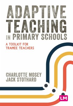 Adaptive Teaching in Primary Schools (eBook, PDF) - Mosey, Charlotte; Stothard, Jack