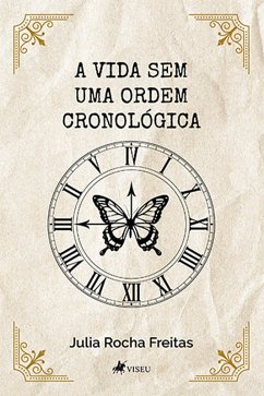 A Vida sem uma Ordem Cronológica (eBook, ePUB) - Freitas, Julia Rocha