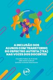 A inclusão dos alunos com transtorno do espectro autista (TEA) nas vozes dos docentes (eBook, ePUB)