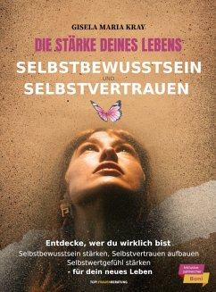 Die Stärke deines Lebens - Selbstbewusstsein & Selbstvertrauen (eBook, ePUB) - Kray, Gisela Maria; Kray, Gisela Maria