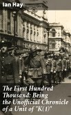 The First Hundred Thousand: Being the Unofficial Chronicle of a Unit of &quote;K(1)&quote; (eBook, ePUB)