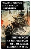 The Victory at Sea: History of the Naval Combat in WW1 (eBook, ePUB)