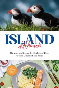 Island Kochbuch: Die leckersten Rezepte der isländischen Küche für jeden Geschmack und Anlass   inkl. Fingerfood, Soßen & Dips (eBook, ePUB) - Einarsdóttir, Sara