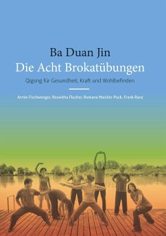 Ba Duan Jin - Die Acht Brokatübungen - Ranz, Armin Fischwenger, Roswitha Flucher, Romana Maichin-Puck, Frank