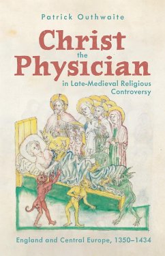 Christ the Physician in Late-Medieval Religious Controversy (eBook, ePUB) - Outhwaite, Patrick