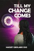 TILL MY CHANGE COMES (eBook, ePUB) TILL MY CHANGE COMES (eBook, ePUB)