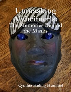 Cover Unmasking Alzheimer's: The Memories Behind the Masks (eBook, ePUB)