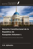 Derecho Constitucional de la República de Kazajstán.Volumen I.