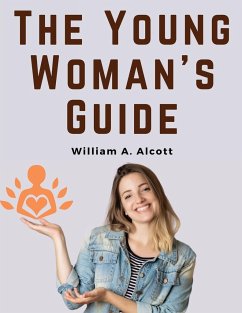 The Young Woman's Guide - William A. Alcott