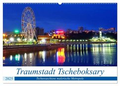 Traumstadt Tscheboksary - Tschuwaschiens malerische Metropole (Wandkalender 2025 DIN A2 quer), CALVENDO Monatskalender