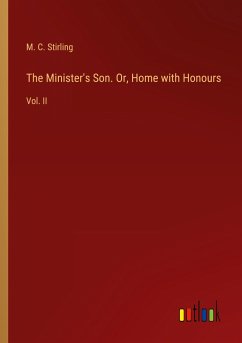 The Minister's Son. Or, Home with Honours - Stirling, M. C.