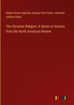 The Christian Religion. A Series of Articles from the North American Review