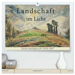 Landschaft im Licht. Daniel Wohlgemuth 1876-1967 (hochwertiger Premium Wandkalender 2025 DIN A2 quer), Kunstdruck in Hochglanz - Calvendo;Galle, Jost