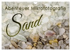 Abenteuer Mikrofotografie Sand (Wandkalender 2025 DIN A4 quer), CALVENDO Monatskalender