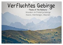 Verfluchtes Gebirge - Peaks of the Balkans - Wandern im Prokletije-Gebirge, Kosovo, Montenegro, Albanien (Wandkalender 2025 DIN A3 quer), CALVENDO Monatskalender