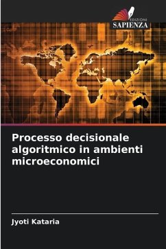 Processo decisionale algoritmico in ambienti microeconomici - Kataria, Jyoti