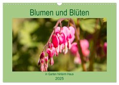 Blumen und Blüten im Garten hinterm Haus (Wandkalender 2025 DIN A3 quer), CALVENDO Monatskalender
