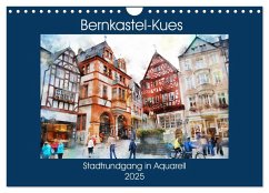 Bernkastel-Kues - Stadtrundgang in Aquarell (Wandkalender 2025 DIN A4 quer), CALVENDO Monatskalender